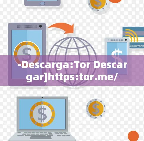 -Descarga:Tor Descargar]https:tor.me/