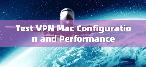 Test VPN Mac Configuration and Performance Test VPN Mac Configuration and Performance