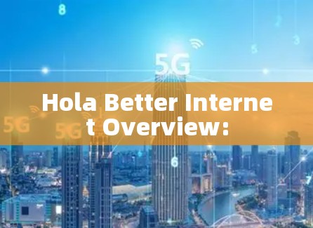 Hola Better Internet Overview:
