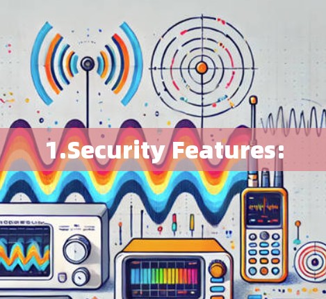 1.Security Features: 1.Security Features: