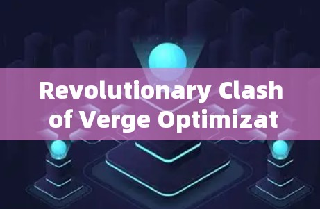 Revolutionary Clash of Verge Optimization Revolutionary Clash of Verge Optimization