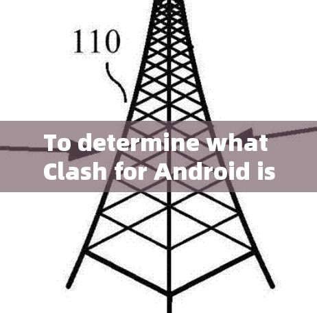 To determine what Clash for Android is,lets break down the information step by step: To determine what Clash for Android is,lets break down the information step by step: