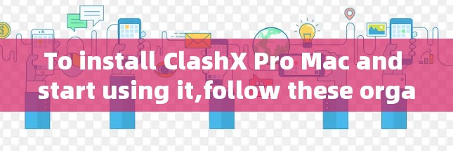 To install ClashX Pro Mac and start using it,follow these organized steps: