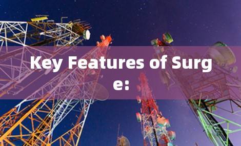Key Features of Surge: Key Features of Surge: