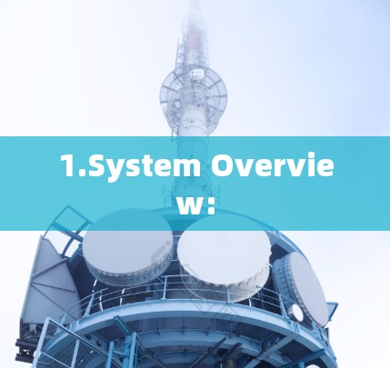 1.System Overview: