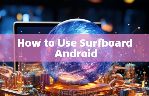 How to Use Surfboard Android