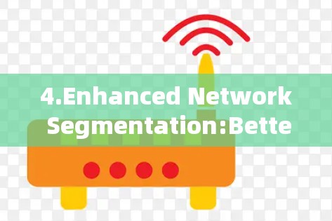 4.Enhanced Network Segmentation:Better support for complex and dynamic network configurations.