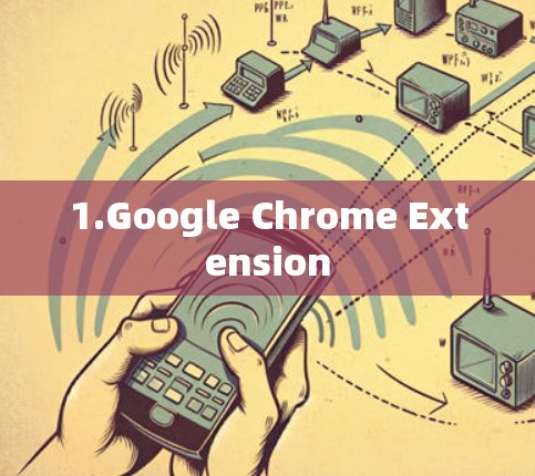 1.Google Chrome Extension